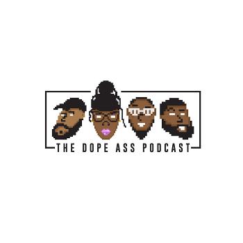 The Dope Ass Podcast