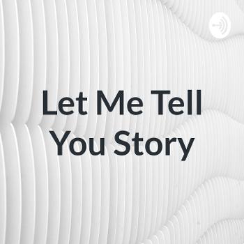 Let Me Tell You Story