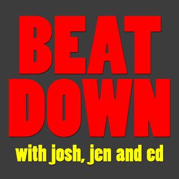 Beatdown with Josh, Jen & Ed