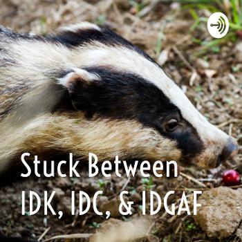 Stuck Between IDK, IDC, & IDGAF
