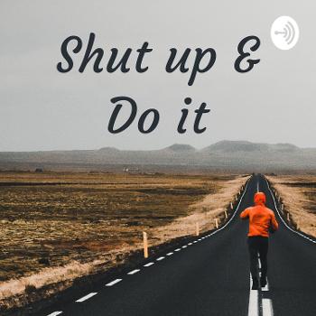 Shut up & Do it