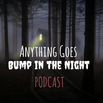 Anything Goes Bump in the Night
