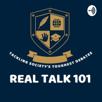 Real Talk 101 - Tackling Society’s Toughest Debates