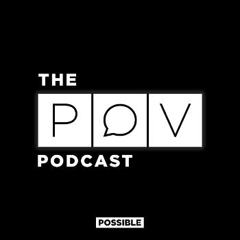 The POV Podcast from POSSIBLE