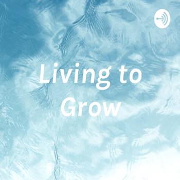 Living to Grow