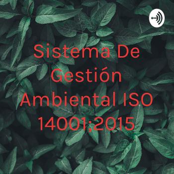 Sistema De Gestión Ambiental ISO 14001;2015