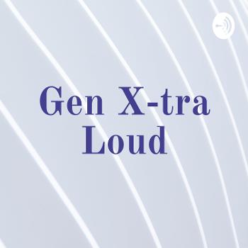 Gen X-tra Loud