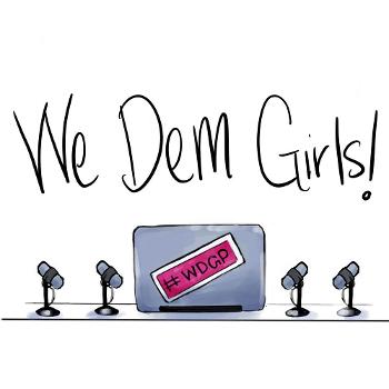 We Dem Girls Podcast