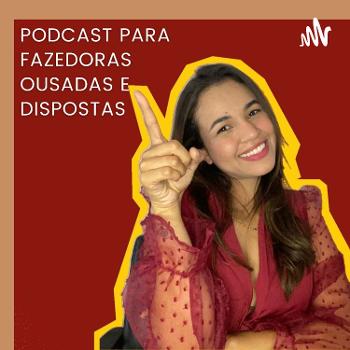 Ju Queiroz - Podcast Para Fazedores Ousados 🔥
