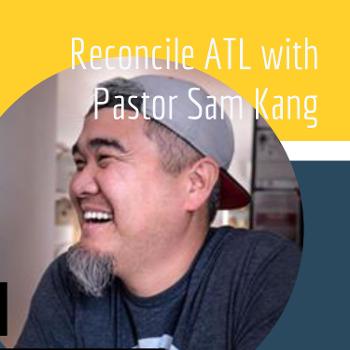 Reconcile ATL with Pastor Sam Kang