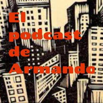El podcast de Armando