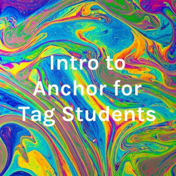 Intro to Anchor for Tag Students