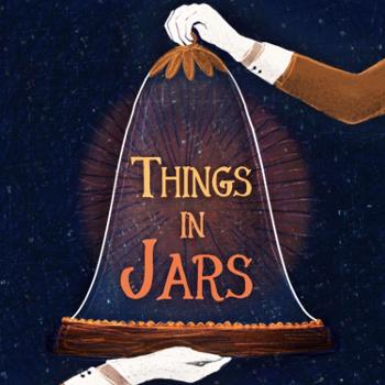 Things in Jars | A History and Museums Podcast