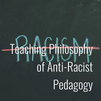 Teaching Philosophy of Anti-Racist Pedagogy