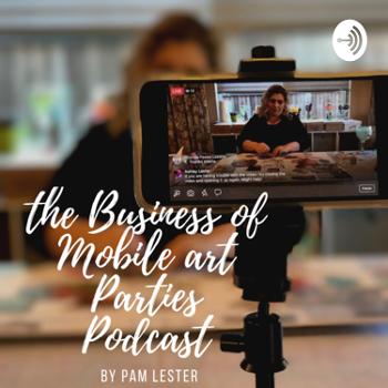 The Business of Mobile Art Parties Podcast