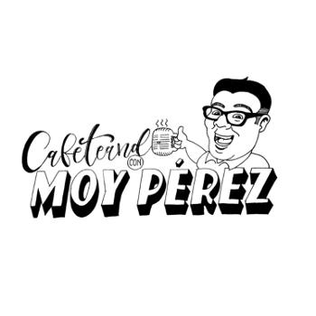 Cafeteando con Moy Pérez