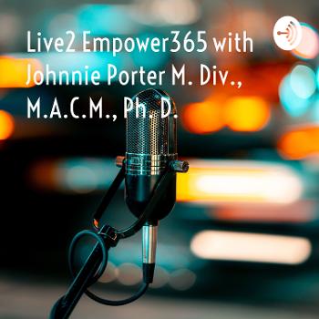 Live2 Empower365 with Johnnie Porter M. Div., M.A.C.M.