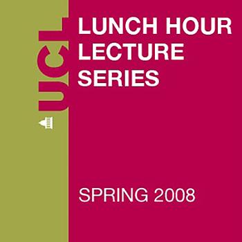 Lunch Hour Lectures - Spring 2008 - Video