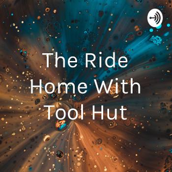 The Ride Home With Tool Hut