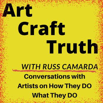 Art Craft Truth with Russ Camarda