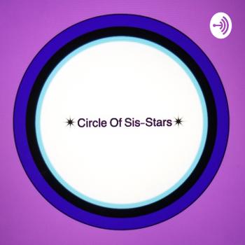 Circle Of Sis-Stars Podcast