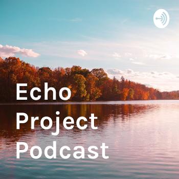 Echo Project Podcast