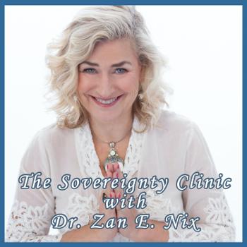 The Sovereignty Clinic Podcast with Dr. Zan E. Nix