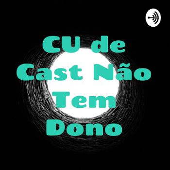 CUletivo - CU de Cast Não Tem Dono
