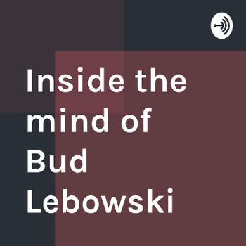 Inside the mind of Bud Lebowski
