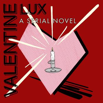 Valentine Lux: A Serial Novel