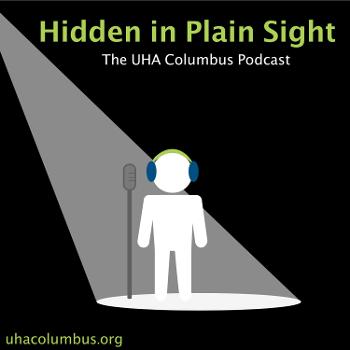 Hidden in Plain Sight: The UHA Columbus Podcast