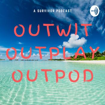 Outwit Outplay Outpod- A Survivor Podcast