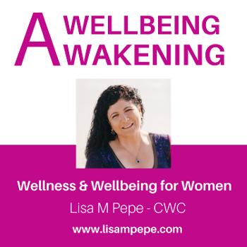 A Wellbeing Awakening with Lisa M Pepe, CWC