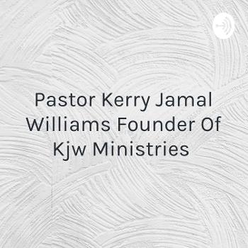 Pastor Kerry Jamal Williams Founder Of Kjw Ministries