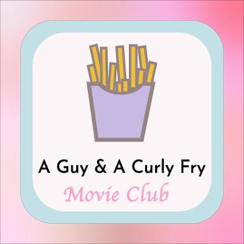 A Guy & A Curly Fry: Movie Club