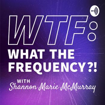 WTF: What the Frequency?! A Lunar Ladies Podcast