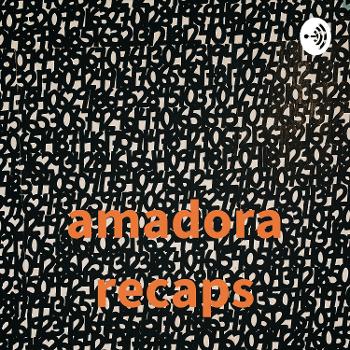 amadora recaps