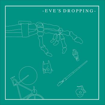 Eve's Dropping