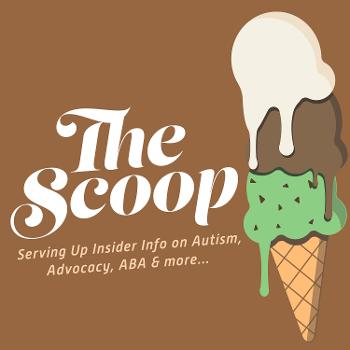 The Scoop: Serving Up Insider Info On Autism, Advocacy, ABA & more…