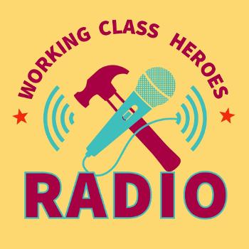 Working Class Heroes Radio