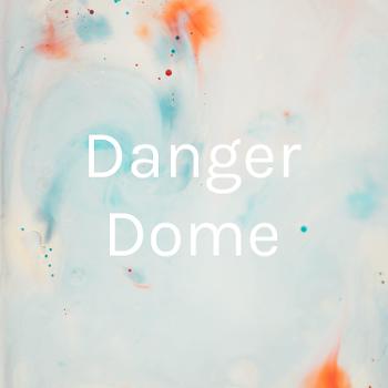 Danger Dome