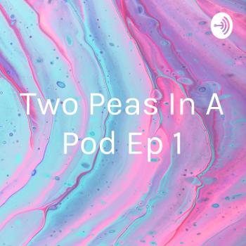 Two Peas In A Pod Ep 1