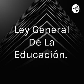 Ley General De La Educación.