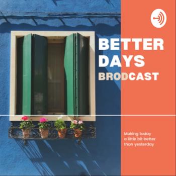 Better Days BroDcast
