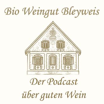 Bio Weingut Bleyweis - Der Podcast über guten Wein