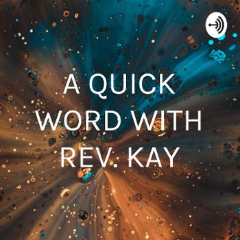 A QUICK WORD WITH REV. KAY