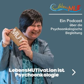 Podcast LebensMUT ist Psychoonkologie - wir sprechen über Krebs und die Möglichkeiten der Begleitung