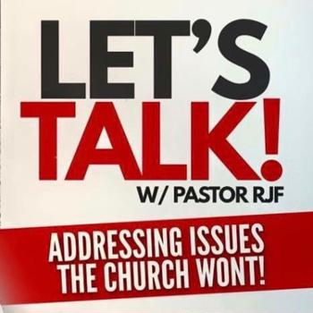 Let’s Talk w/ Pastor RJF