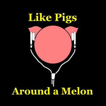 Like Pigs Around A Melon