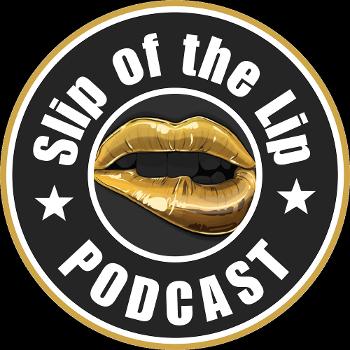 Slip of the Lip Podcast